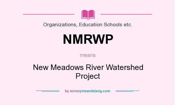 What does NMRWP mean? It stands for New Meadows River Watershed Project