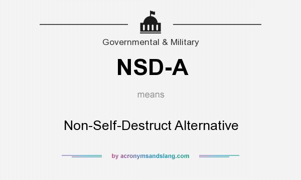 What does NSD-A mean? It stands for Non-Self-Destruct Alternative