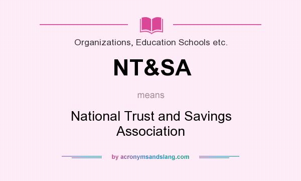 What does NT&SA mean? It stands for National Trust and Savings Association