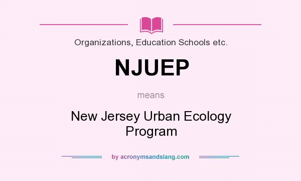 What does NJUEP mean? It stands for New Jersey Urban Ecology Program