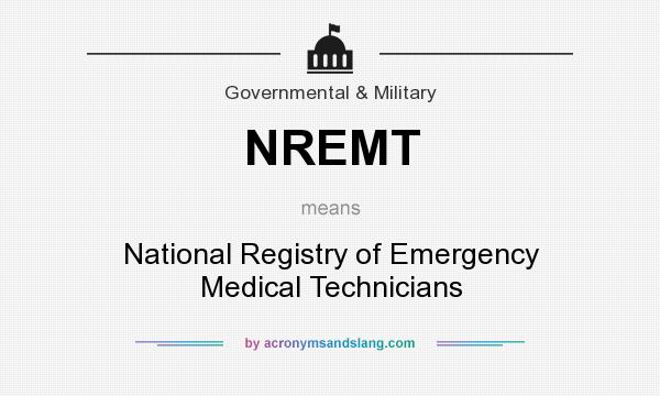 What does NREMT mean? It stands for National Registry of Emergency Medical Technicians