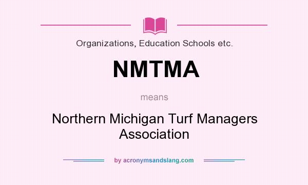 What does NMTMA mean? It stands for Northern Michigan Turf Managers Association