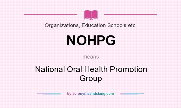 What does NOHPG mean? It stands for National Oral Health Promotion Group