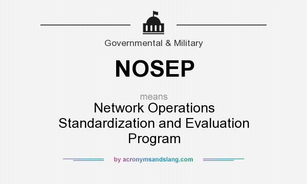 What does NOSEP mean? It stands for Network Operations Standardization and Evaluation Program