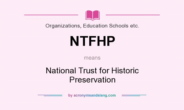 What does NTFHP mean? It stands for National Trust for Historic Preservation