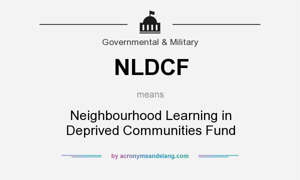 What does NLDCF mean? It stands for Neighbourhood Learning in Deprived Communities Fund