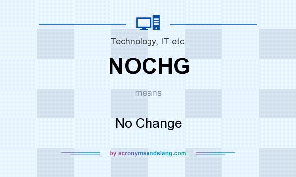 What does NOCHG mean? It stands for No Change