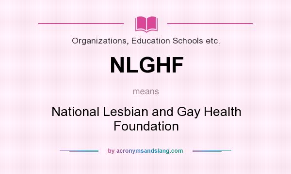 What does NLGHF mean? It stands for National Lesbian and Gay Health Foundation