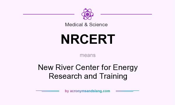 What does NRCERT mean? It stands for New River Center for Energy Research and Training