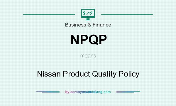 What does NPQP mean? It stands for Nissan Product Quality Policy
