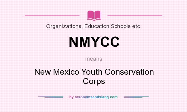 What does NMYCC mean? It stands for New Mexico Youth Conservation Corps