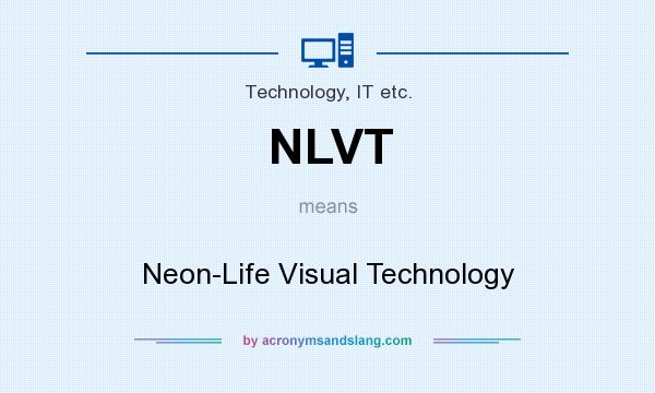 What does NLVT mean? It stands for Neon-Life Visual Technology