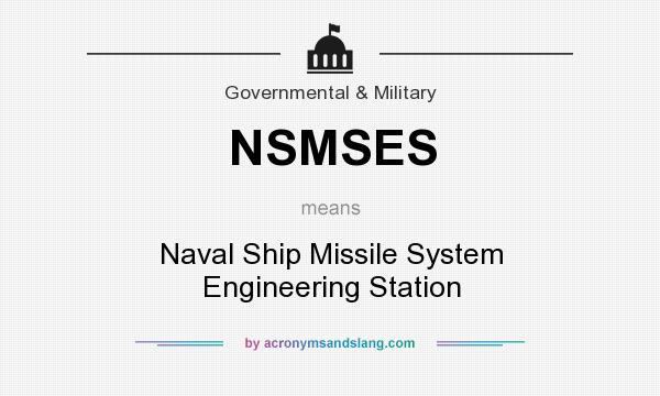 What does NSMSES mean? It stands for Naval Ship Missile System Engineering Station