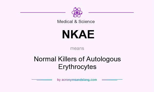 What does NKAE mean? It stands for Normal Killers of Autologous Erythrocytes