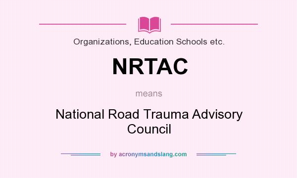 What does NRTAC mean? It stands for National Road Trauma Advisory Council