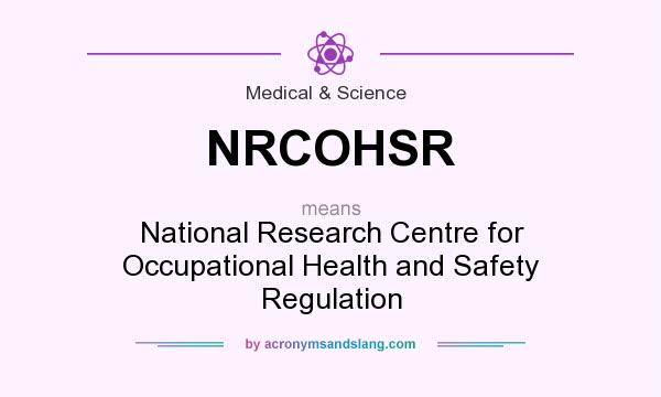 What does NRCOHSR mean? It stands for National Research Centre for Occupational Health and Safety Regulation