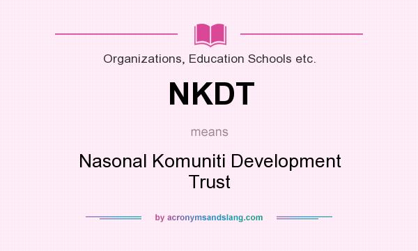 What does NKDT mean? It stands for Nasonal Komuniti Development Trust