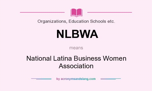 What does NLBWA mean? It stands for National Latina Business Women Association