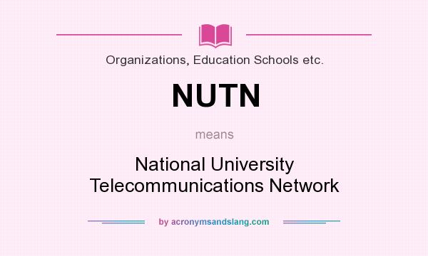 What does NUTN mean? It stands for National University Telecommunications Network