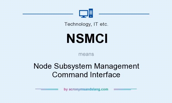 What does NSMCI mean? It stands for Node Subsystem Management Command Interface