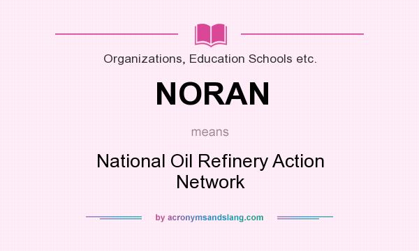 What does NORAN mean? It stands for National Oil Refinery Action Network
