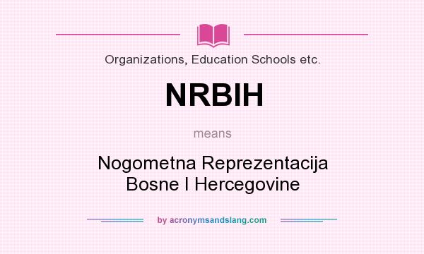 What does NRBIH mean? It stands for Nogometna Reprezentacija Bosne I Hercegovine