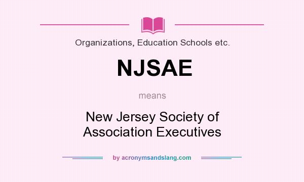 What does NJSAE mean? It stands for New Jersey Society of Association Executives