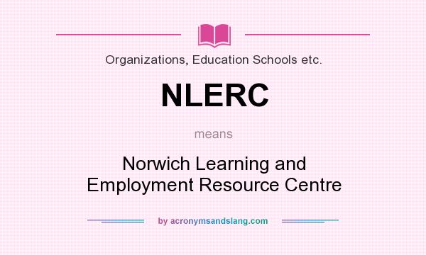 What does NLERC mean? It stands for Norwich Learning and Employment Resource Centre