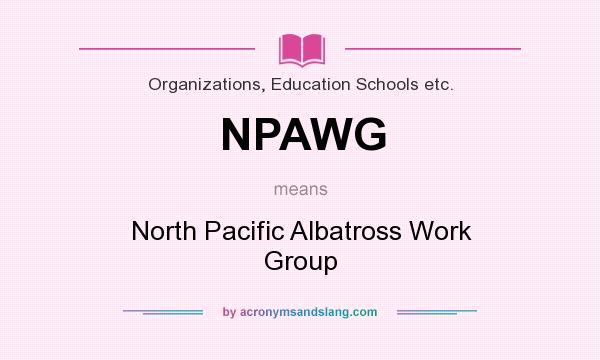 What does NPAWG mean? It stands for North Pacific Albatross Work Group