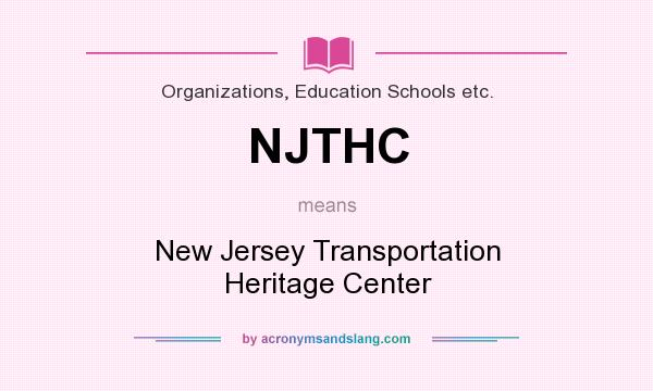 What does NJTHC mean? It stands for New Jersey Transportation Heritage Center