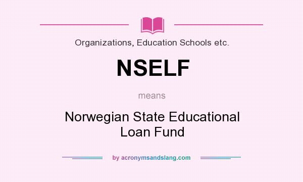 What does NSELF mean? It stands for Norwegian State Educational Loan Fund