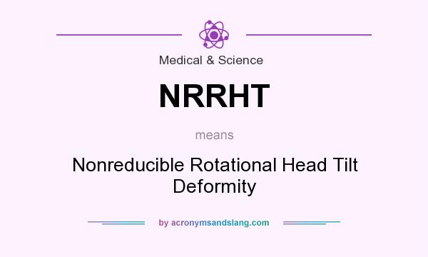 What does NRRHT mean? It stands for Nonreducible Rotational Head Tilt Deformity