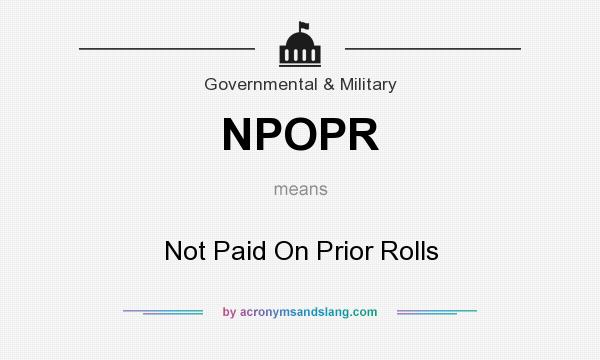 What does NPOPR mean? It stands for Not Paid On Prior Rolls