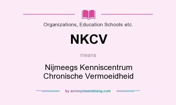 What does NKCV mean? It stands for Nijmeegs Kenniscentrum Chronische Vermoeidheid