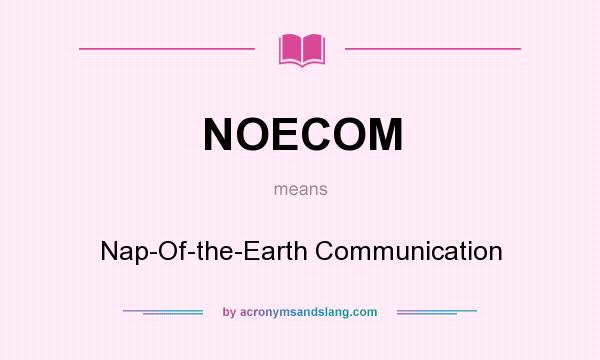 What does NOECOM mean? It stands for Nap-Of-the-Earth Communication