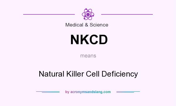 What does NKCD mean? It stands for Natural Killer Cell Deficiency
