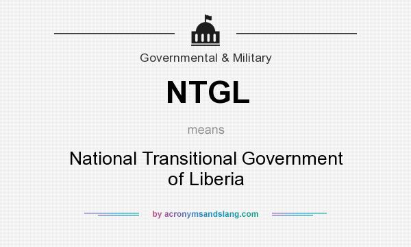 What does NTGL mean? It stands for National Transitional Government of Liberia