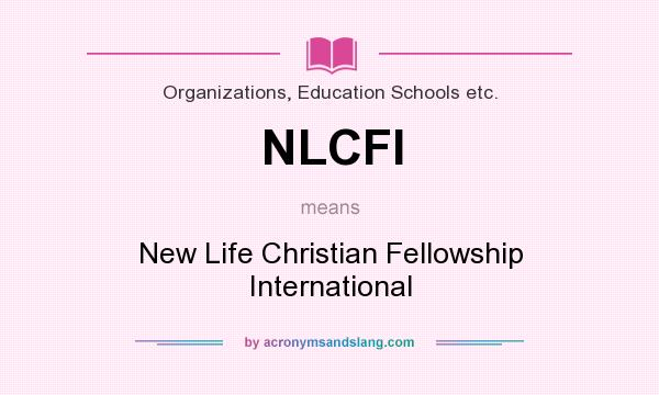 What does NLCFI mean? It stands for New Life Christian Fellowship International