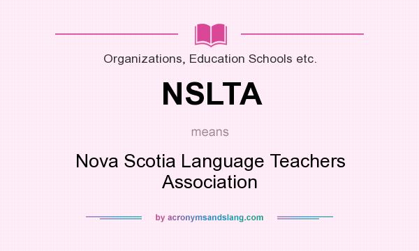 What does NSLTA mean? It stands for Nova Scotia Language Teachers Association
