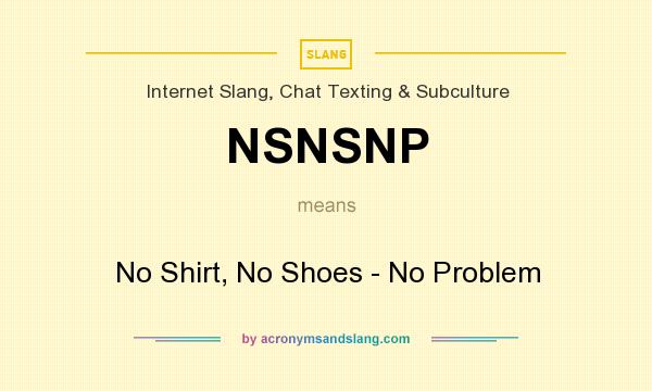 What does NSNSNP mean? It stands for No Shirt, No Shoes - No Problem