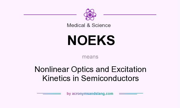 What does NOEKS mean? It stands for Nonlinear Optics and Excitation Kinetics in Semiconductors