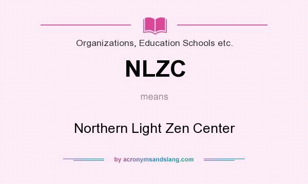 What does NLZC mean? It stands for Northern Light Zen Center