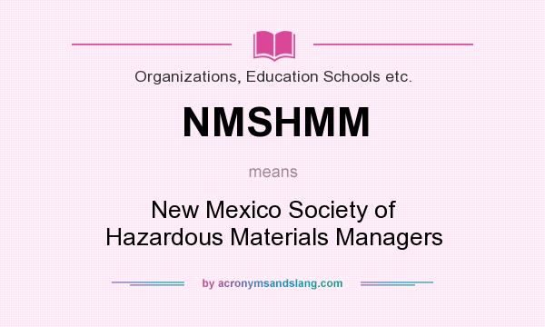 What does NMSHMM mean? It stands for New Mexico Society of Hazardous Materials Managers