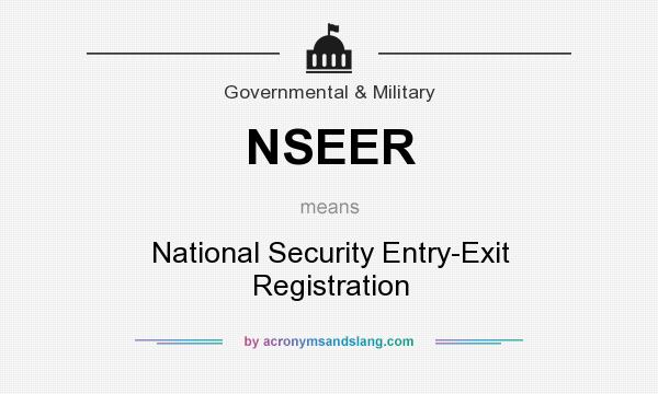 What does NSEER mean? It stands for National Security Entry-Exit Registration
