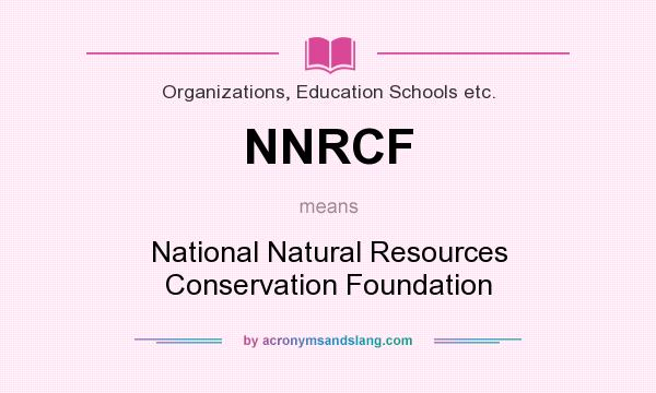 What does NNRCF mean? It stands for National Natural Resources Conservation Foundation