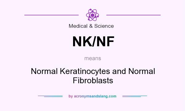 What does NK/NF mean? It stands for Normal Keratinocytes and Normal Fibroblasts