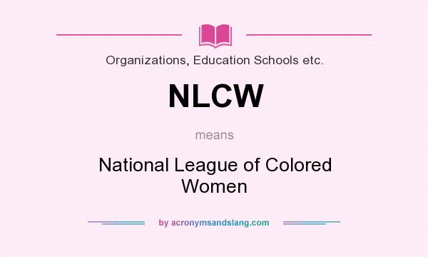 What does NLCW mean? It stands for National League of Colored Women