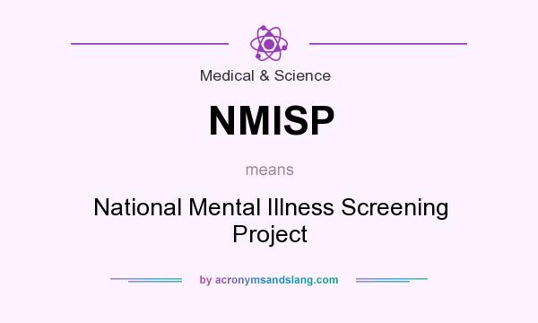 What does NMISP mean? It stands for National Mental Illness Screening Project