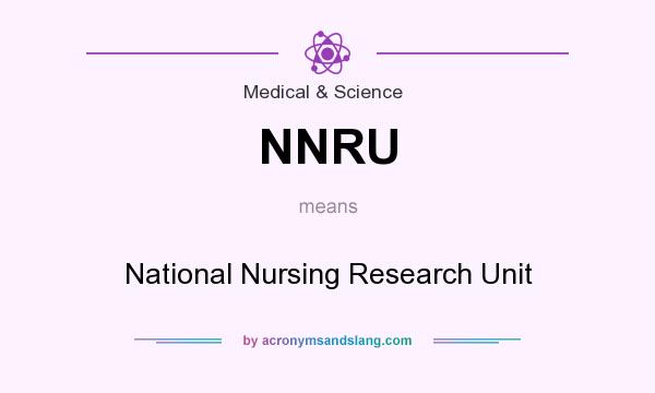 What does NNRU mean? It stands for National Nursing Research Unit