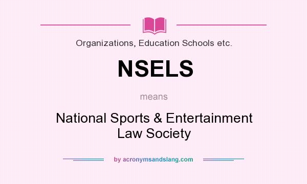 What does NSELS mean? It stands for National Sports & Entertainment Law Society